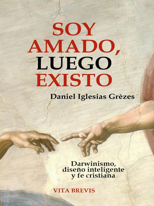 Title details for Soy amado, luego existo. Darwinismo, diseño inteligente y fe cristiana by Daniel Iglesias Grèzes - Available